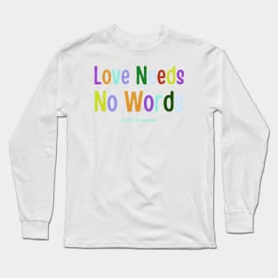 Love Needs No Words Long Sleeve T-Shirt